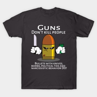 Guns don't kill people, Bullets do T-Shirt